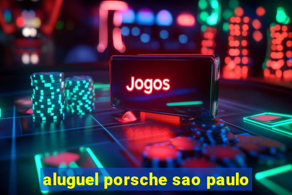 aluguel porsche sao paulo